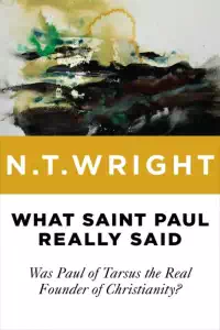 What Saint Paul Really Said - N. T. Wright